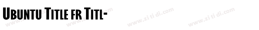 Ubuntu Title fr Titl字体转换